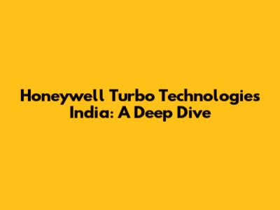 Honeywell Turbo Technologies India: A Deep Dive