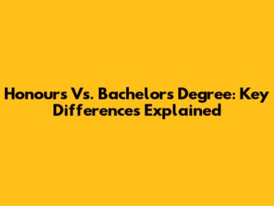 Honours Vs. Bachelor's Degree: Key Differences Explained