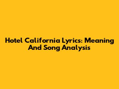 Hotel California Lyrics: Meaning And Song Analysis