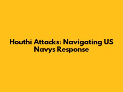Houthi Attacks: Navigating US Navy's Response