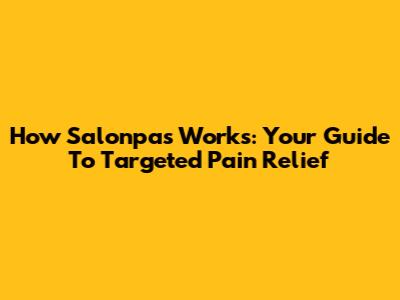 How Salonpas Works: Your Guide To Targeted Pain Relief