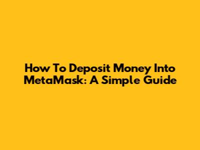 How To Deposit Money Into MetaMask: A Simple Guide