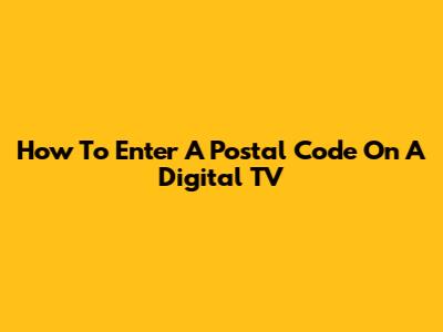 How To Enter A Postal Code On A Digital TV