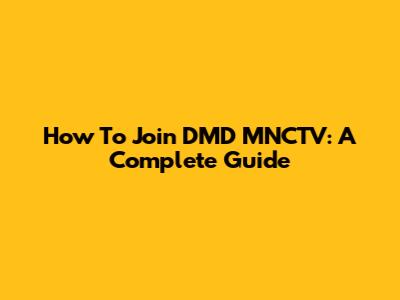 How To Join DMD MNCTV: A Complete Guide