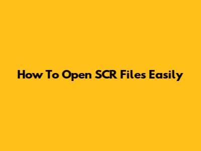 How To Open SCR Files Easily