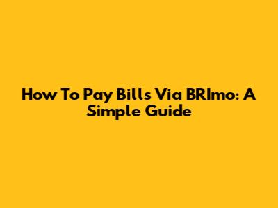 How To Pay Bills Via BRImo: A Simple Guide