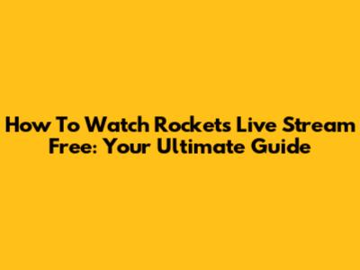 How To Watch Rockets Live Stream Free: Your Ultimate Guide