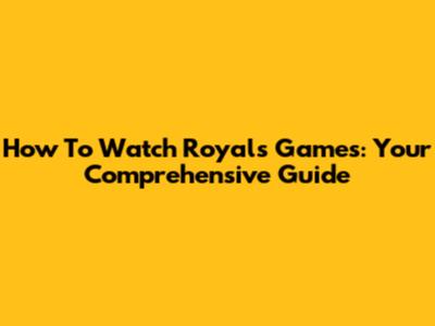 How To Watch Royals Games: Your Comprehensive Guide