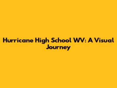 Hurricane High School WV: A Visual Journey