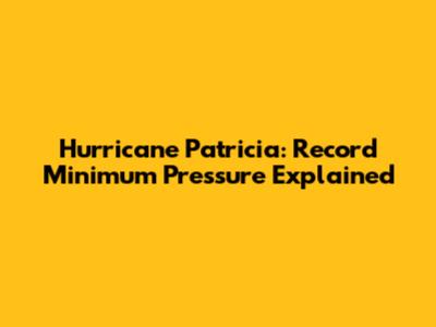 Hurricane Patricia: Record Minimum Pressure Explained
