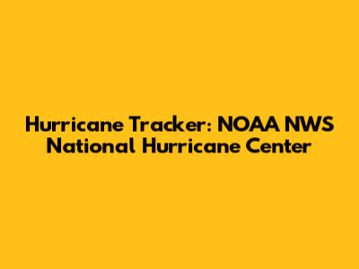Hurricane Tracker: NOAA NWS National Hurricane Center