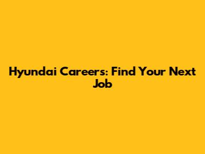 Hyundai Careers: Find Your Next Job