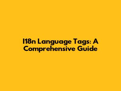 I18n Language Tags: A Comprehensive Guide