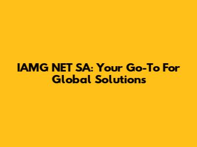 IAMG NET SA: Your Go-To For Global Solutions