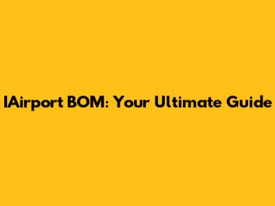 IAirport BOM: Your Ultimate Guide