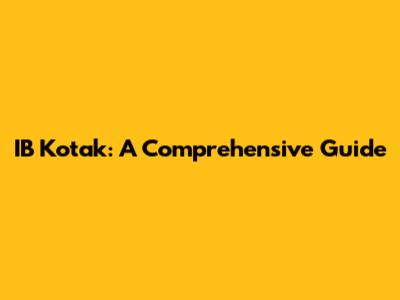 IB Kotak: A Comprehensive Guide