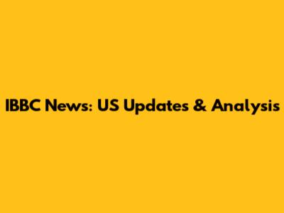 IBBC News: US Updates & Analysis
