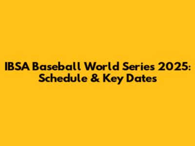 IBSA Baseball World Series 2025: Schedule & Key Dates