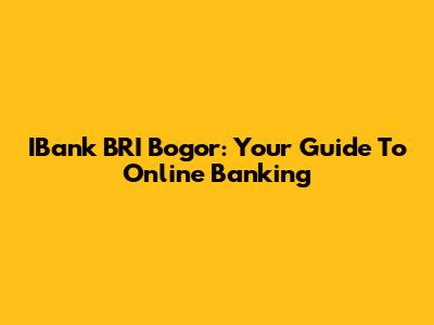 IBank BRI Bogor: Your Guide To Online Banking