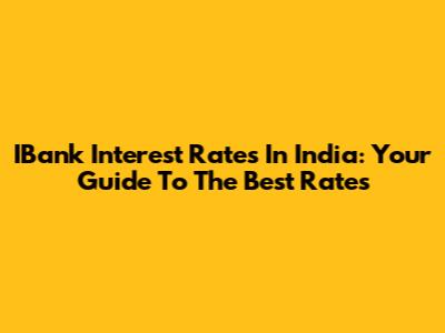 IBank Interest Rates In India: Your Guide To The Best Rates