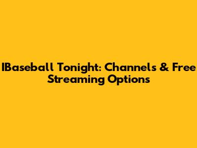 IBaseball Tonight: Channels & Free Streaming Options