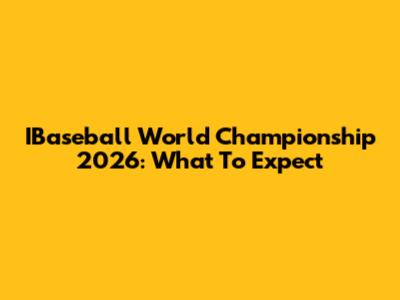 IBaseball World Championship 2026: What To Expect