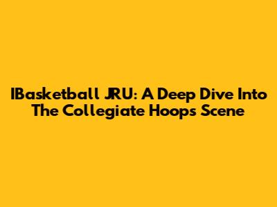 IBasketball JRU: A Deep Dive Into The Collegiate Hoops Scene