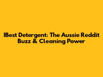 IBest Detergent: The Aussie Reddit Buzz & Cleaning Power