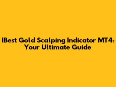 IBest Gold Scalping Indicator MT4: Your Ultimate Guide