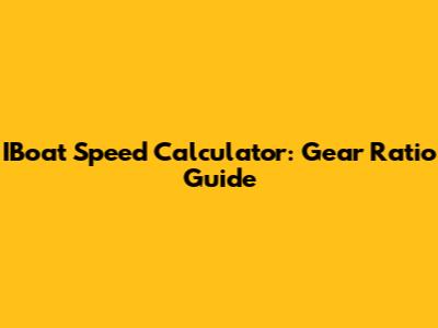 IBoat Speed Calculator: Gear Ratio Guide