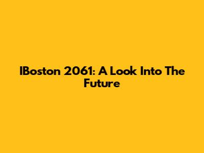 IBoston 2061: A Look Into The Future