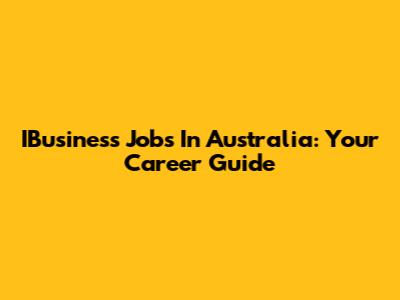 IBusiness Jobs In Australia: Your Career Guide