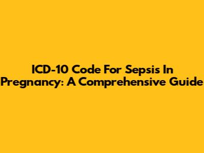 ICD-10 Code For Sepsis In Pregnancy: A Comprehensive Guide
