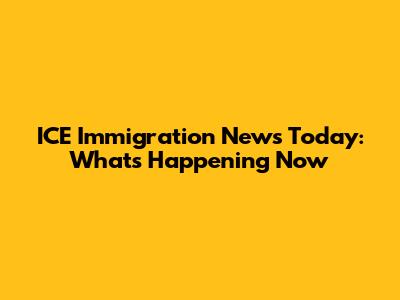 ICE Immigration News Today: What's Happening Now