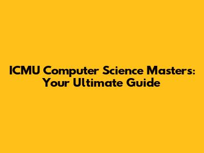 ICMU Computer Science Masters: Your Ultimate Guide