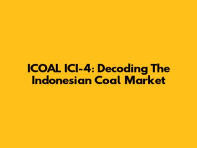 ICOAL ICI-4: Decoding The Indonesian Coal Market