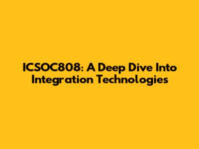 ICSOC808: A Deep Dive Into Integration Technologies