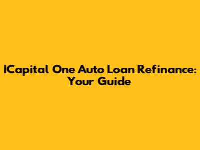 ICapital One Auto Loan Refinance: Your Guide