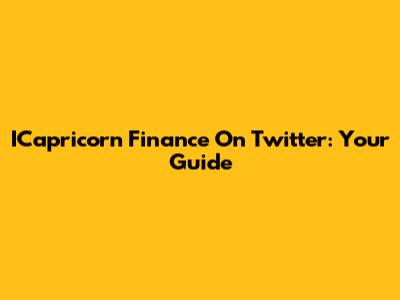 ICapricorn Finance On Twitter: Your Guide