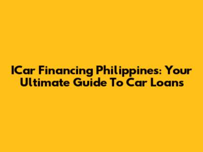 ICar Financing Philippines: Your Ultimate Guide To Car Loans