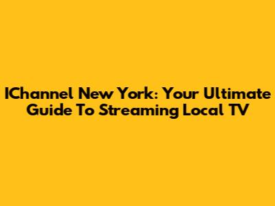 IChannel New York: Your Ultimate Guide To Streaming Local TV