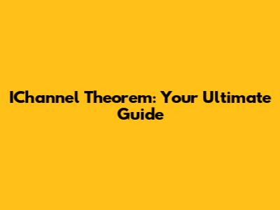 IChannel Theorem: Your Ultimate Guide