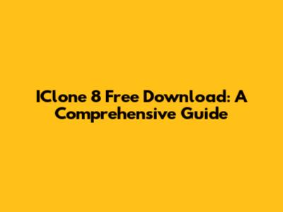 IClone 8 Free Download: A Comprehensive Guide