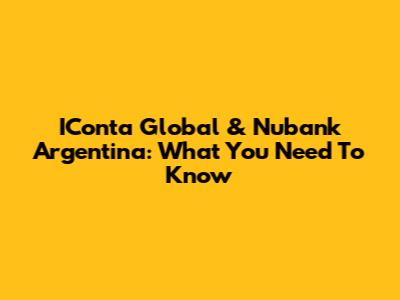 IConta Global & Nubank Argentina: What You Need To Know