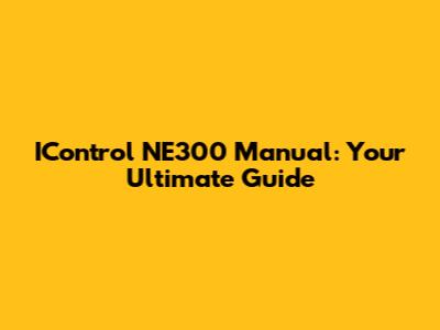 IControl NE300 Manual: Your Ultimate Guide