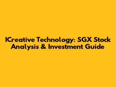 ICreative Technology: SGX Stock Analysis & Investment Guide