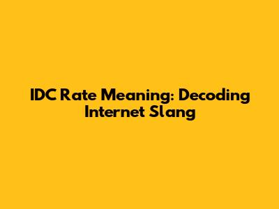 IDC Rate Meaning: Decoding Internet Slang
