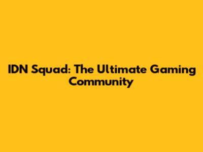 IDN Squad: The Ultimate Gaming Community