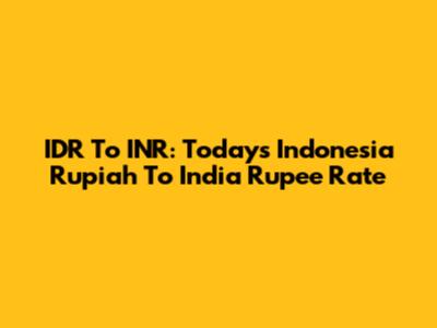 IDR To INR: Today's Indonesia Rupiah To India Rupee Rate