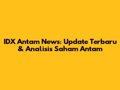 IDX Antam News: Update Terbaru & Analisis Saham Antam